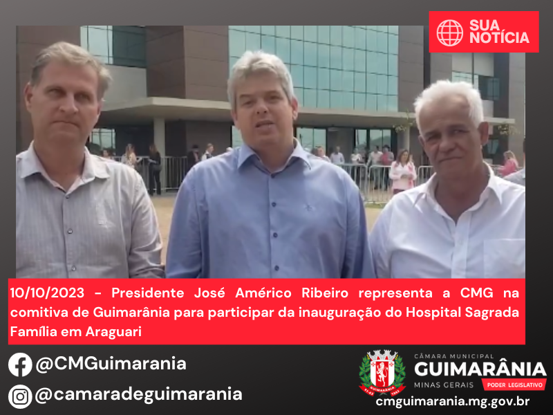Presidente José Américo Ribeiro representa a CMG na comitiva de Guimarânia para participar da inauguração do Hospital Sagrada Família em Araguari 